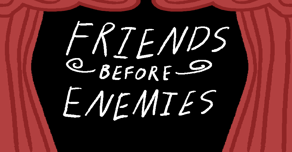 Friends Before Enemies Demo