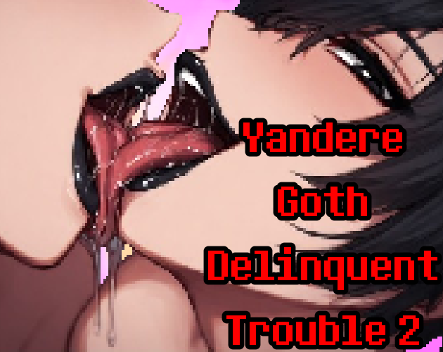 Yandere Goth Delinquent Trouble 2