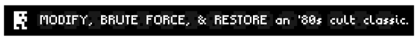 MODIFY, BRUTE FORCE, & RESTORE an '80s cult classic.