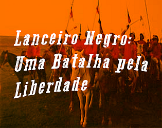 Lanceiro Negro: Uma Batalha pela Liberdade