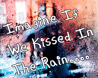 Imagine If We Kissed In The Rain....