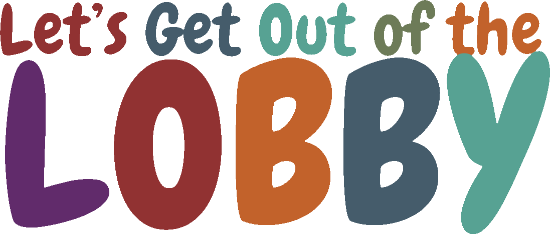 Let's Get Out of the Lobby