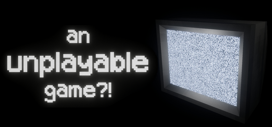 an unplayable game?!