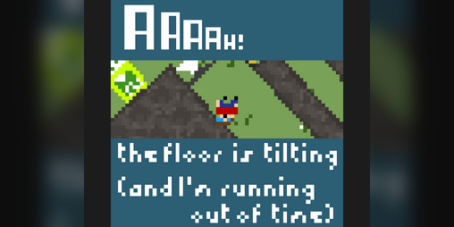 Cover image for AAAAH! The Floor Is Tilting (And I'm Running Out Of Time)
