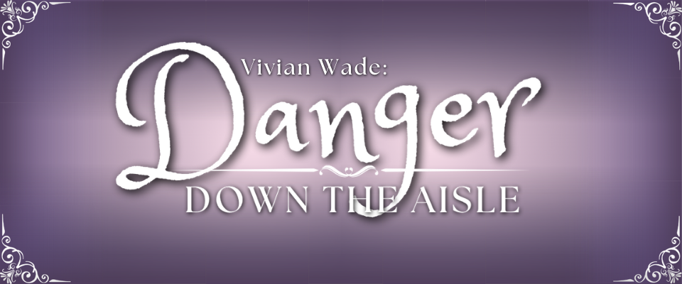 Vivian Wade: Danger Down The Aisle [DEMO]