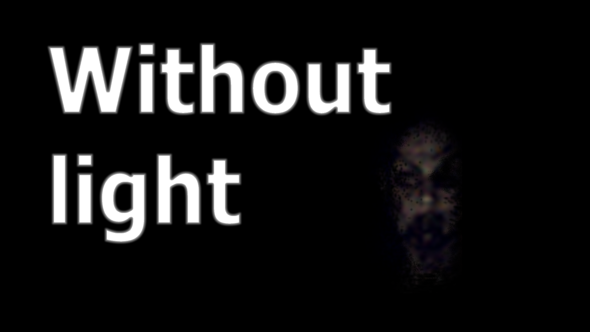 Without light