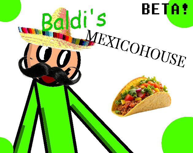 Baldi's Mexicohouse (BETA REALEASE)