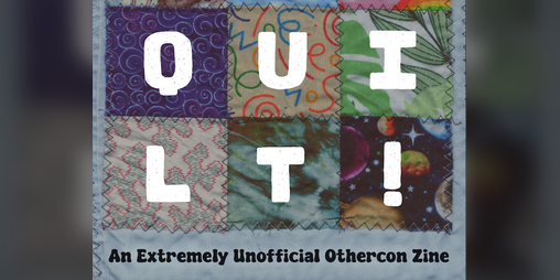 Cover image for Otherquilt: An Extremely Unofficial Othercon Zine!
