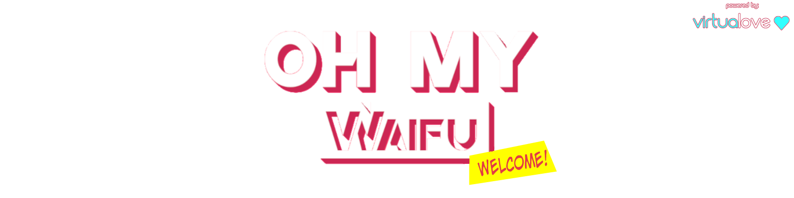 OH MY WAIFU