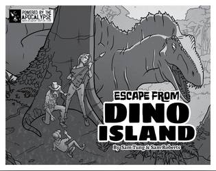 Escape from Dino Island   - A one-shot game of survival, mystery, and prehistoric beasts, powered by the Apocalypse 