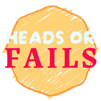 Heads or Fails