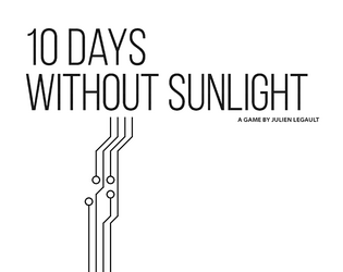 10 Days Without Sunlight   - A game about androids considering their mortality in the last moments before they power down. 