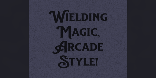 Cover image for Wielding Magic, Arcade Style! (Remastered)