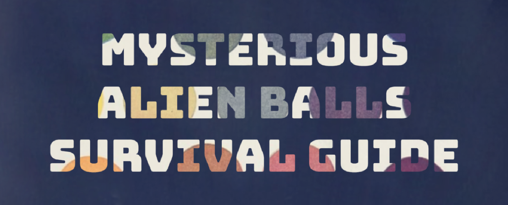 Mysterious Alien Balls Survival Guide