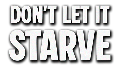 Don't Let It Starve