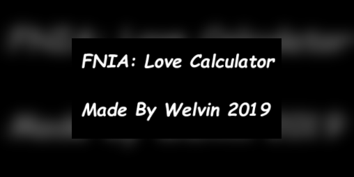 Cover image for FNiA: Love Calculator [REUPLOAD]