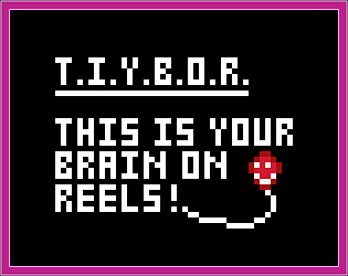 T.I.Y.B.O.R. (This Is Your Brain On Reels)