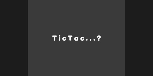 Cover image for TicTac...?