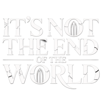 It's Not the End of the World