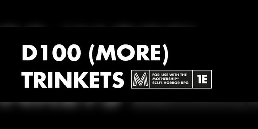 Cover image for D100 More Trinkets for Mothership TTRPG