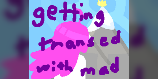 Cover image for getting transed with mad