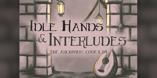 Cover image for Archivium Codex 04 Idle Hands & Interludes