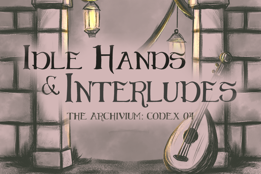 Cover image for Archivium Codex 04 Idle Hands & Interludes
