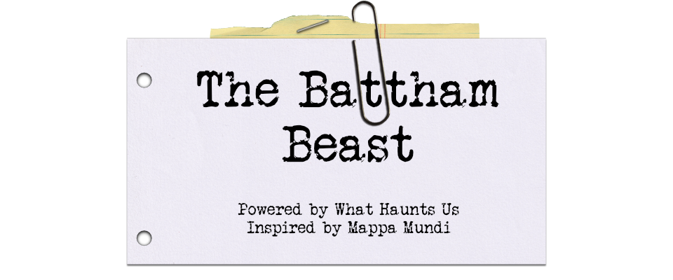 The Battham Beast - A What Haunts Us X Mappa Mundi Crossover Investigation