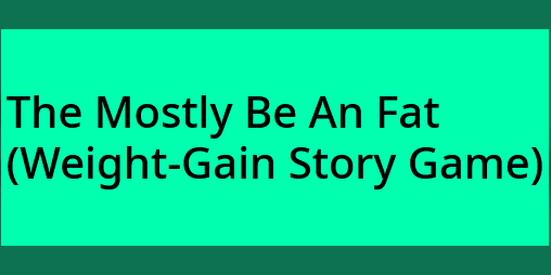 Cover image for The Mostly Be An Fat (Weight-Gain Story Game)