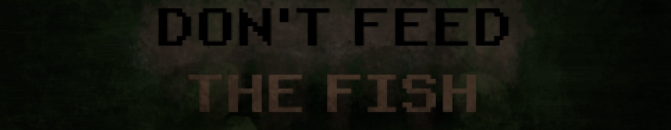 DON'T FEED THE FISH