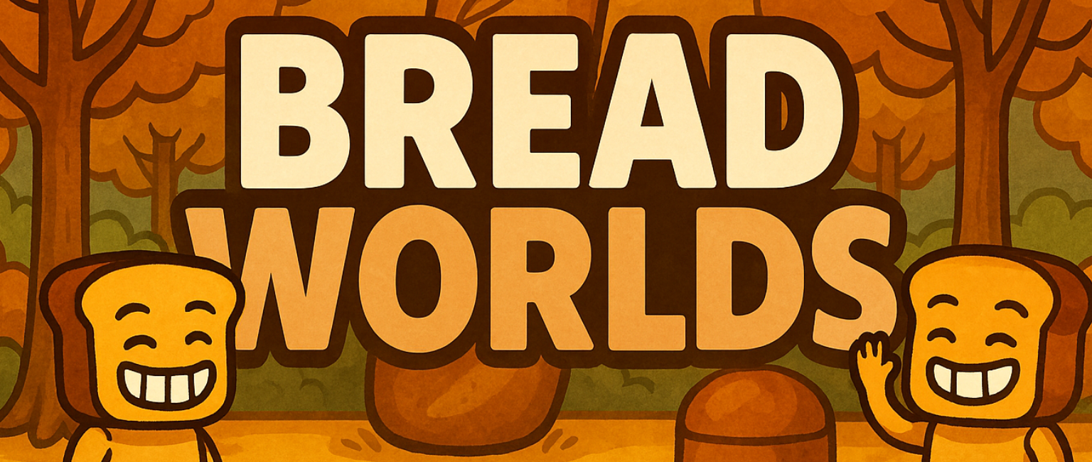Bread Worlds!