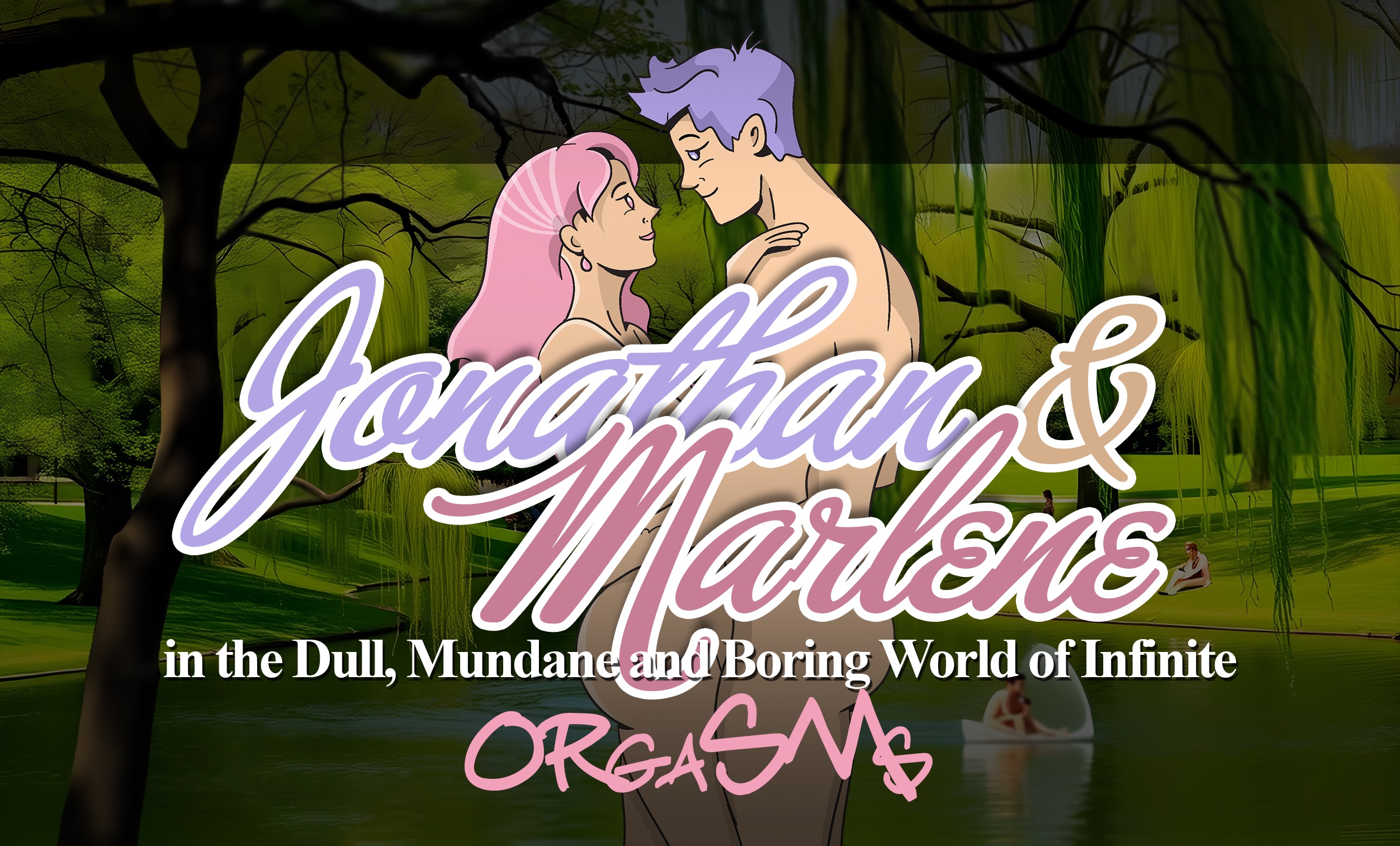 Jonathan & Marlene in the Dull, Mundane and Boring World of Infinite Orgasms