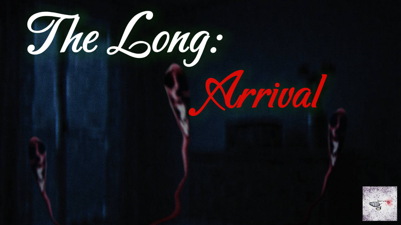 The Long: Arrival