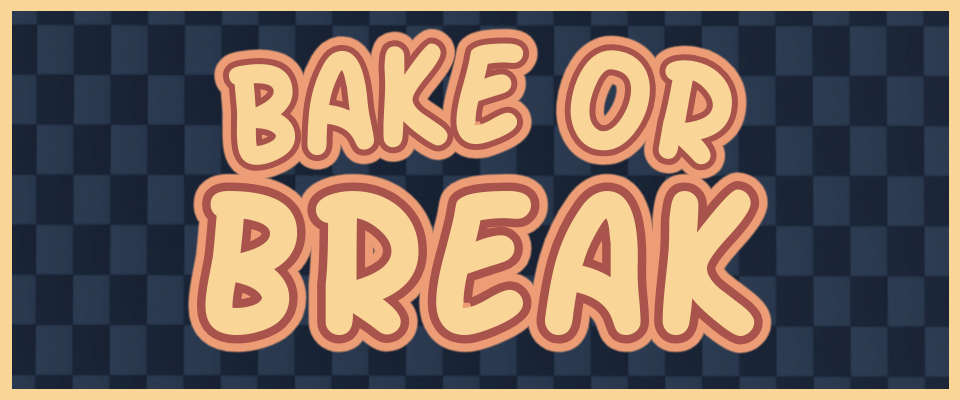 Bake or Break