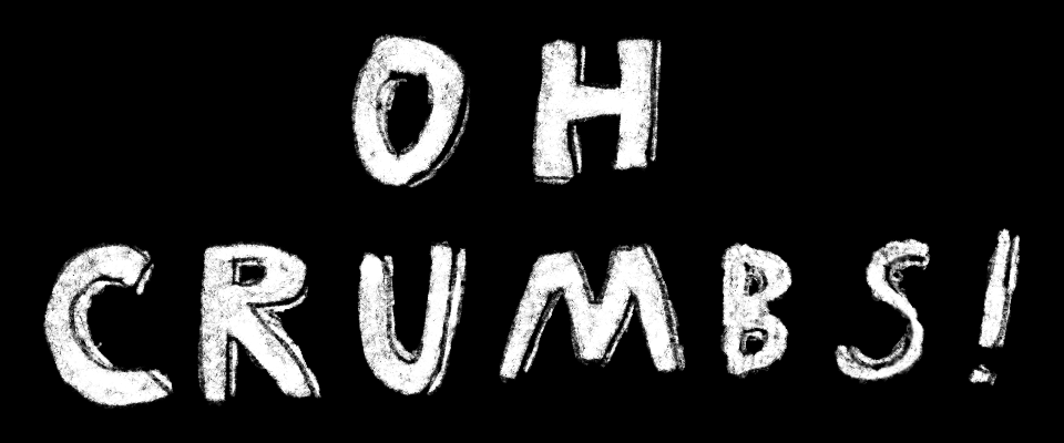 Oh Crumbs!