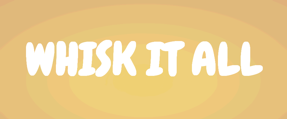 Whisk It All
