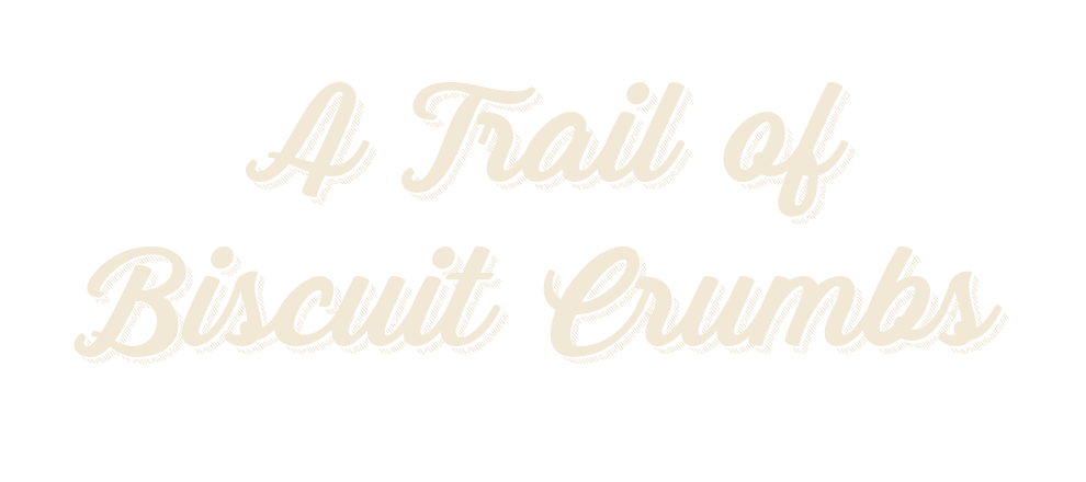 A Trail of Biscuit Crumbs