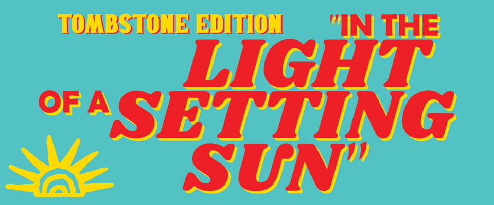 In the Light of a Setting Sun: Tombstone Edition