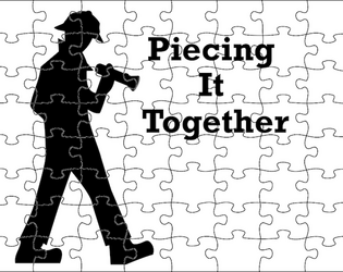 Piecing It Together   - GM-less game for inventing and solving a mystery 