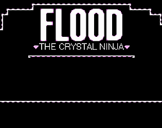 FLOOD: The Crystal Ninja