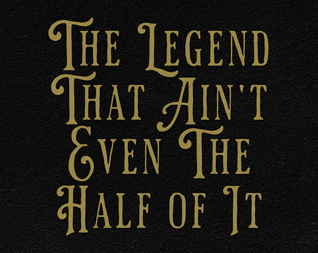 Cover image for The Legend That Ain't Even The Half of It