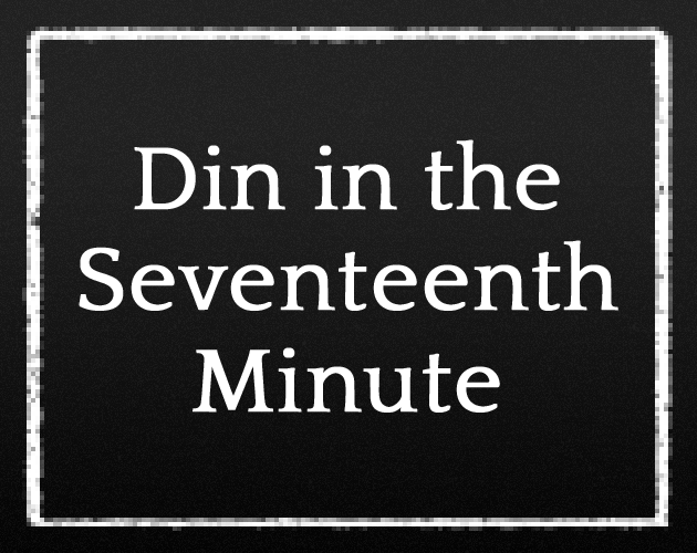 Din in the Seventeenth Minute