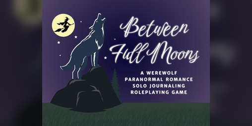 Cover image for Between Full Moons: A Werewolf Paranormal Romance Solo Journaling Game