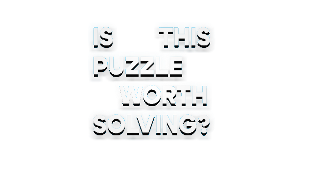 Is this Puzzle Worth Solving?