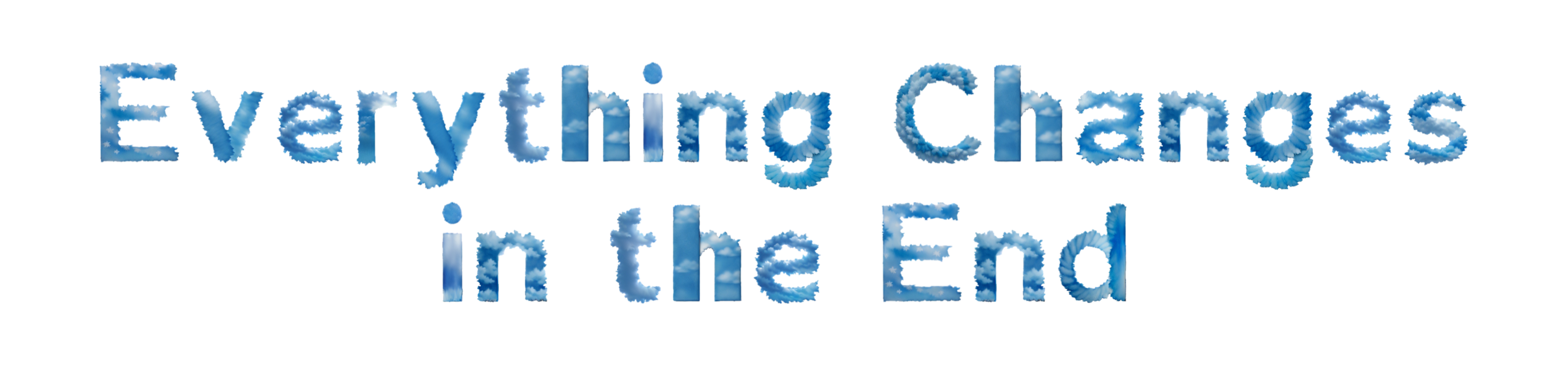 Everything Changes in the End