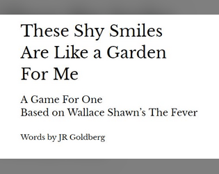 These Shy Smiles Are Like a Garden For Me   - A one person game inspired by Wallace Shawn's The Fever 