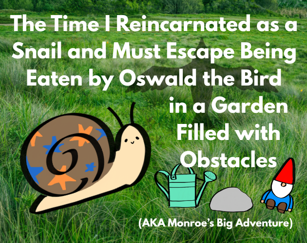 The Time I Reincarnated as a Snail and Must Escape Being Eaten by Oswald the Bird in a Garden Filled with Obstacles