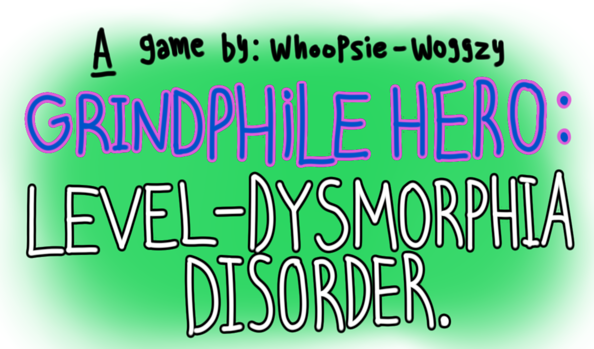 Grindphile Hero Level-Dysmorphia Disorder