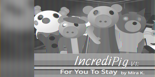 Cover image for IncrediPig V1: For You To Stay