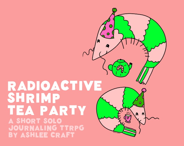 Radioactive Shrimp Tea Party: A Short Solo Journaling TTRPG